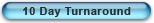 10 Day Turnaround